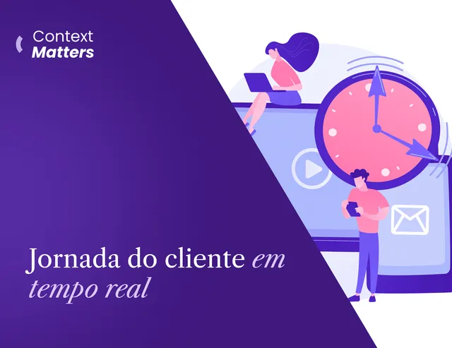 Context Matters #3: Jornada do cliente em tempo real