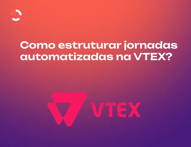Como estruturar jornadas de automação na VTEX?