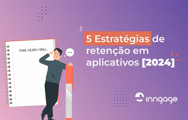 5 Estratégias de retenção em aplicativos [2024]