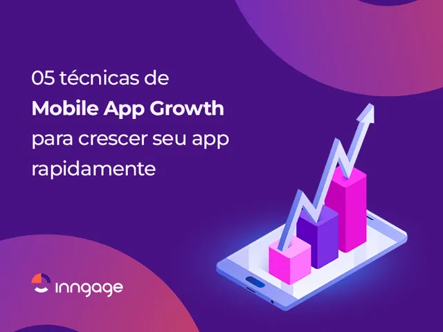 05 técnicas de Mobile App Growth para crescer seu app rapidamente