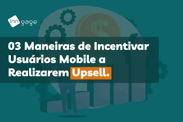 3 Maneiras de Incentivar Usuários Mobile a Realizarem Upsell