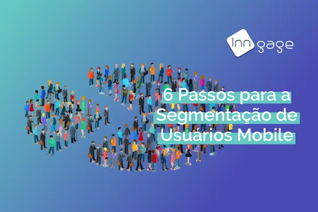 6 Passos para a Segmentação de Usuários Mobile