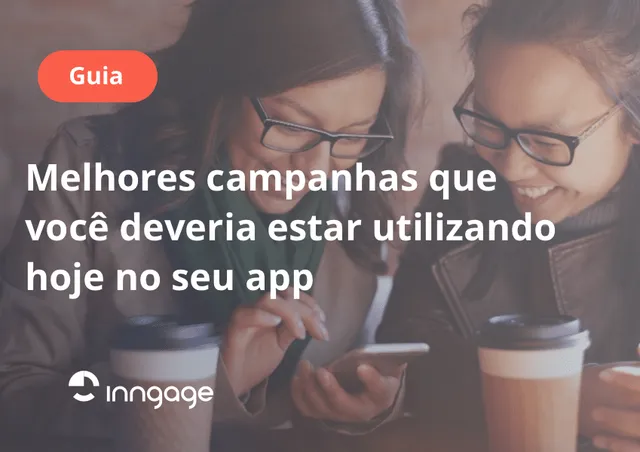 Melhores Campanhas que deveria estar utilizando hoje no seu app
